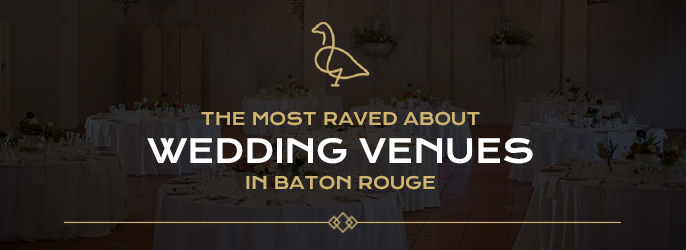 most raved about wedding venues in baton rouge