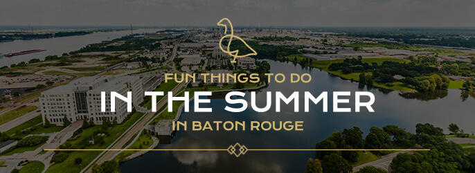 fun things to do in the summer in baton rouge