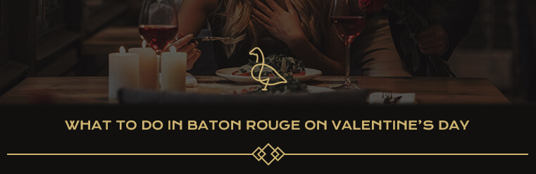 what to do in baton rouge on valentines day