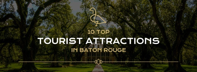 Top 10 Tourist Attractions in Baton Rouge