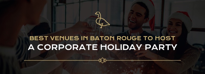Best Venues in Baton Rouge to Host a Corporate Holiday Party