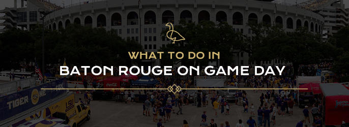 What to do in Baton Rouge on Game Day