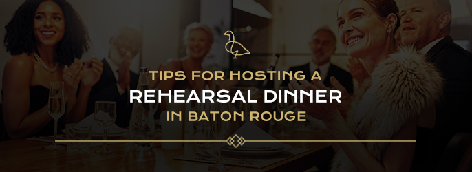 Tips for Hosting a Rehearsal Dinner in Baton Rouge